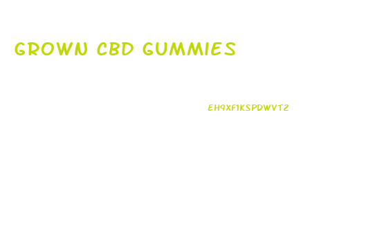 Grown Cbd Gummies