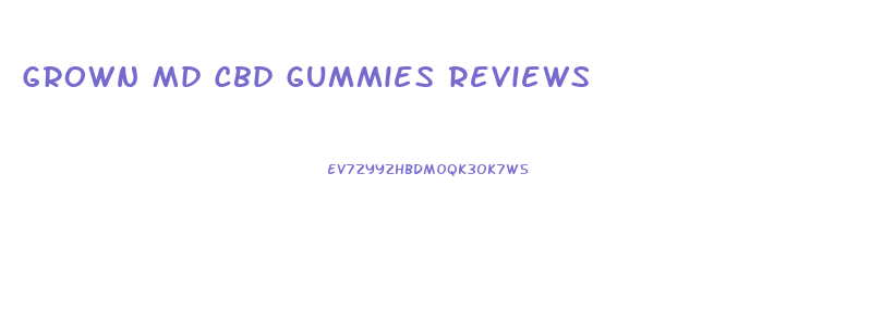 Grown Md Cbd Gummies Reviews