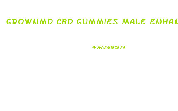 Grownmd Cbd Gummies Male Enhancement