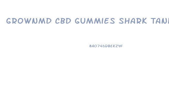 Grownmd Cbd Gummies Shark Tank