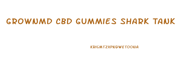Grownmd Cbd Gummies Shark Tank
