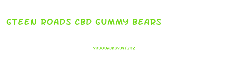 Gteen Roads Cbd Gummy Bears