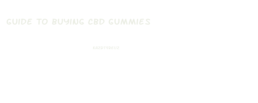 Guide To Buying Cbd Gummies