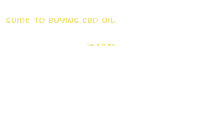 Guide To Buying Cbd Oil