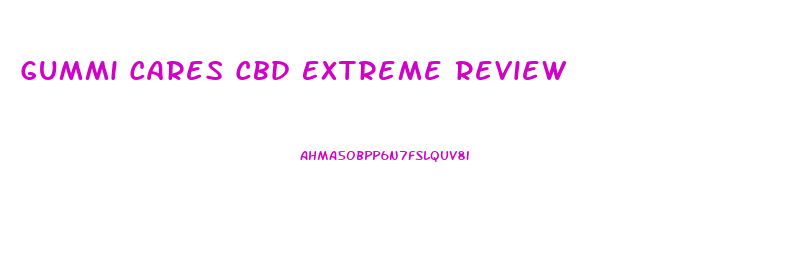 Gummi Cares Cbd Extreme Review