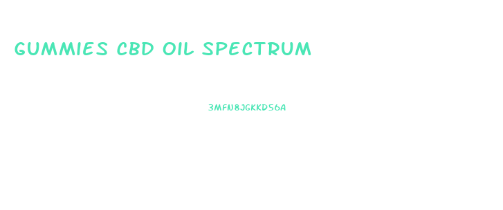 Gummies Cbd Oil Spectrum