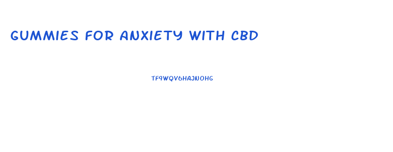 Gummies For Anxiety With Cbd