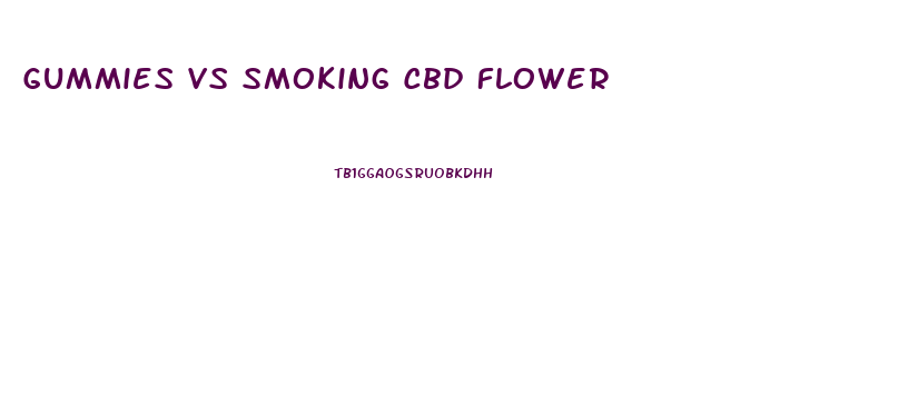 Gummies Vs Smoking Cbd Flower