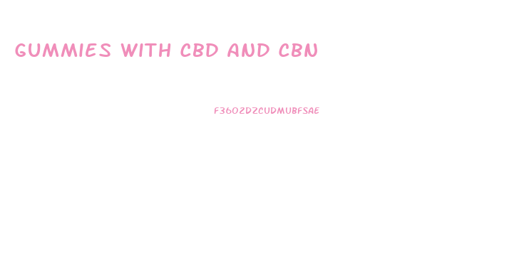 Gummies With Cbd And Cbn