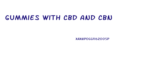 Gummies With Cbd And Cbn
