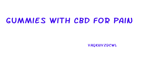 Gummies With Cbd For Pain