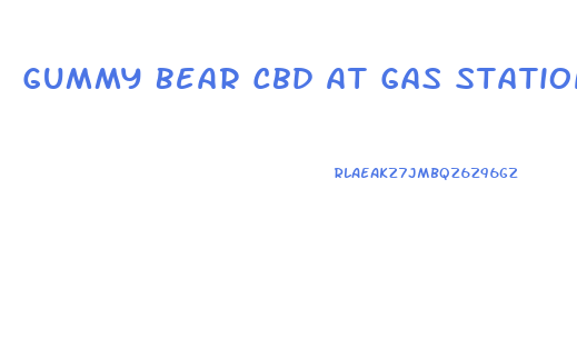 Gummy Bear Cbd At Gas Station