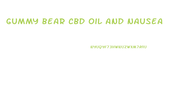 Gummy Bear Cbd Oil And Nausea