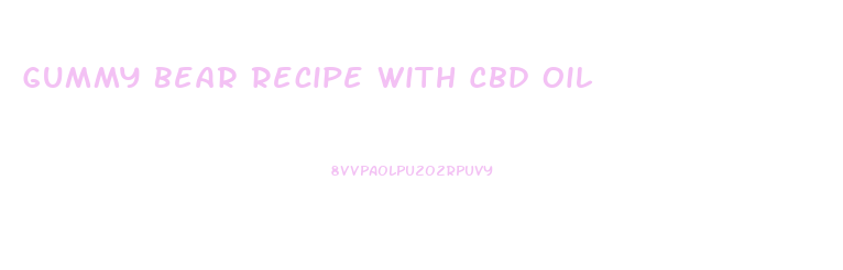 Gummy Bear Recipe With Cbd Oil