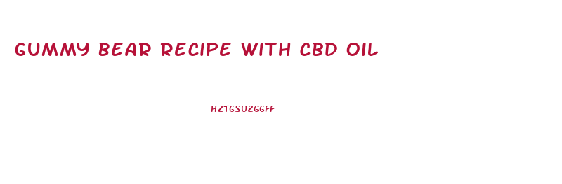 Gummy Bear Recipe With Cbd Oil