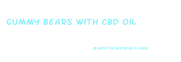 Gummy Bears With Cbd Oil