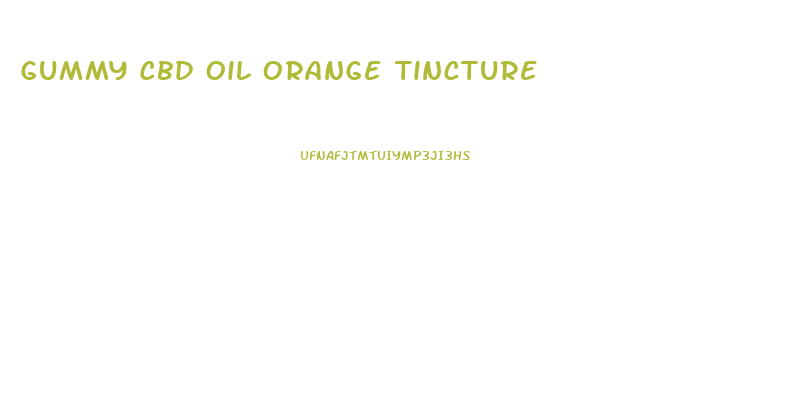 Gummy Cbd Oil Orange Tincture