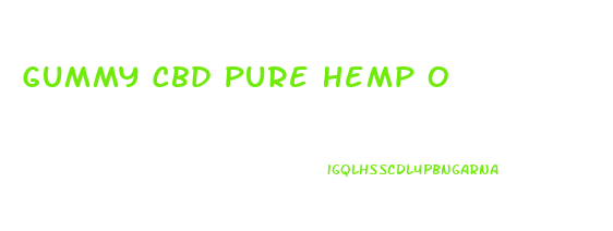 Gummy Cbd Pure Hemp O