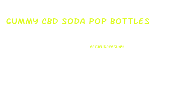 Gummy Cbd Soda Pop Bottles