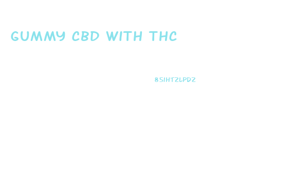 Gummy Cbd With Thc