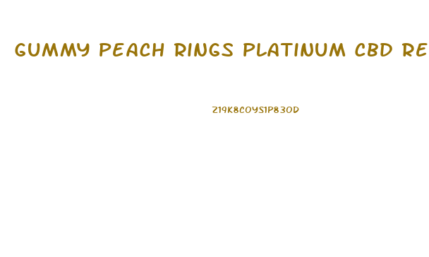 Gummy Peach Rings Platinum Cbd Reviews
