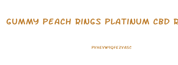 Gummy Peach Rings Platinum Cbd Reviews