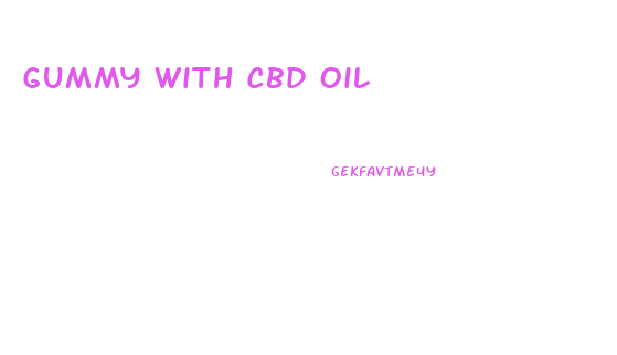 Gummy With Cbd Oil