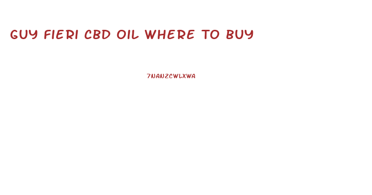 Guy Fieri Cbd Oil Where To Buy