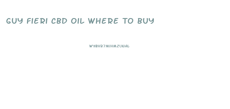 Guy Fieri Cbd Oil Where To Buy