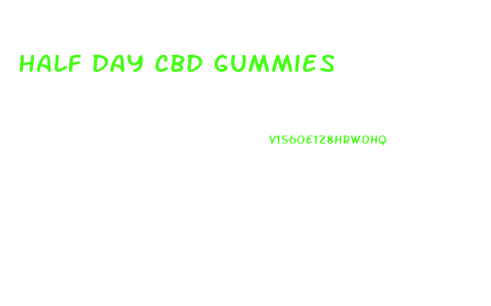 Half Day Cbd Gummies