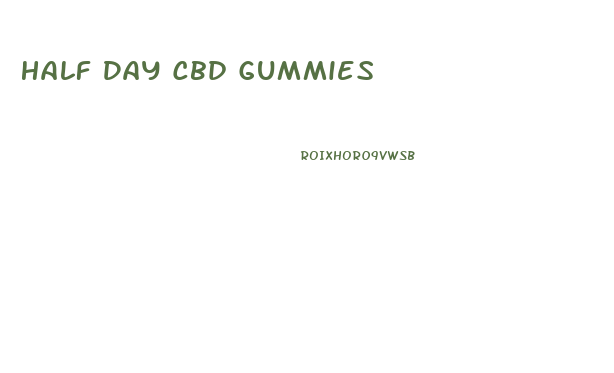 Half Day Cbd Gummies