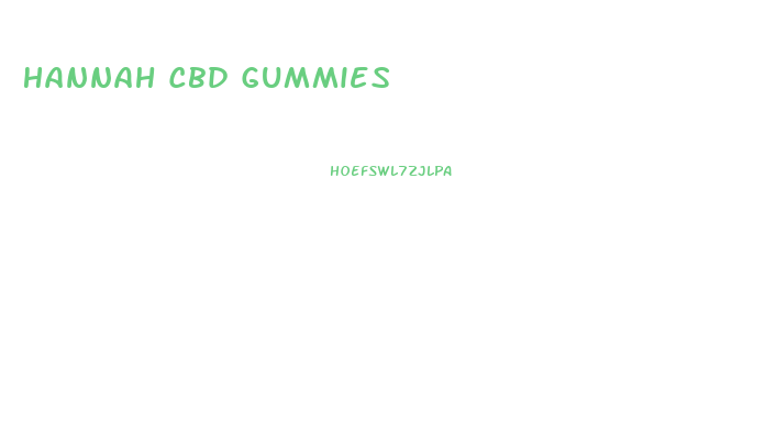 Hannah Cbd Gummies