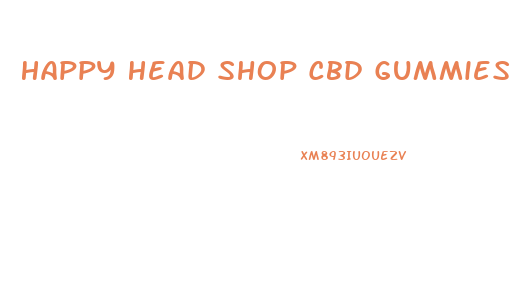 Happy Head Shop Cbd Gummies