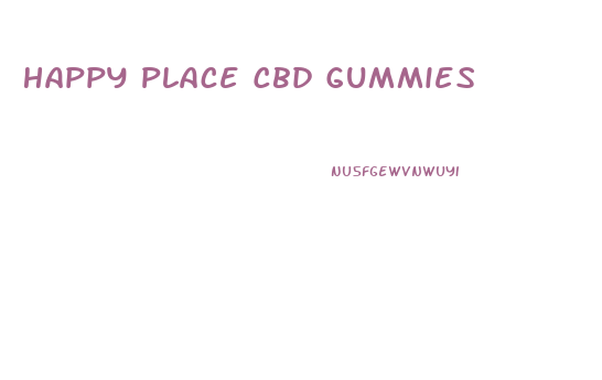 Happy Place Cbd Gummies