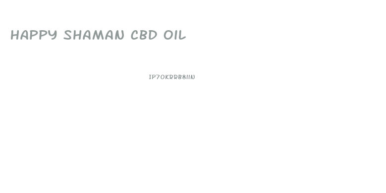 Happy Shaman Cbd Oil