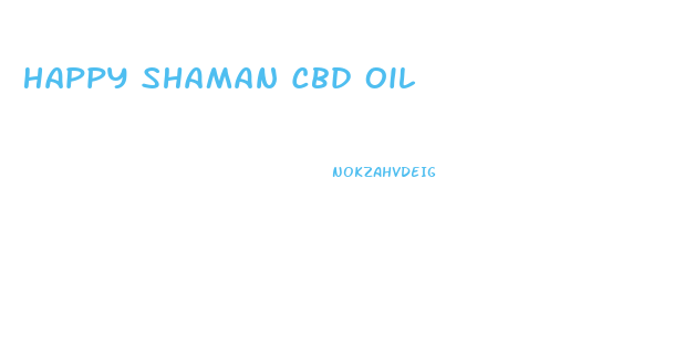 Happy Shaman Cbd Oil