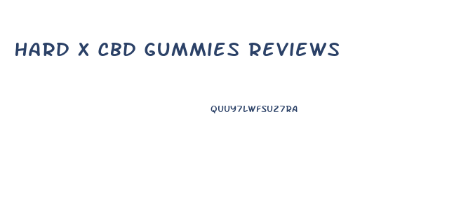 Hard X Cbd Gummies Reviews