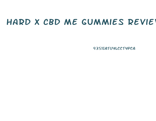 Hard X Cbd Me Gummies Reviews