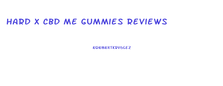 Hard X Cbd Me Gummies Reviews