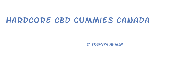 Hardcore Cbd Gummies Canada