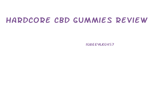 Hardcore Cbd Gummies Review