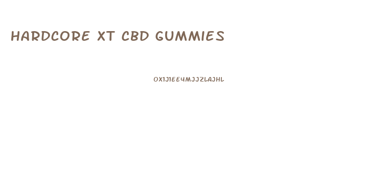 Hardcore Xt Cbd Gummies