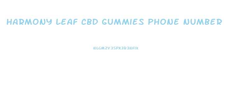 Harmony Leaf Cbd Gummies Phone Number