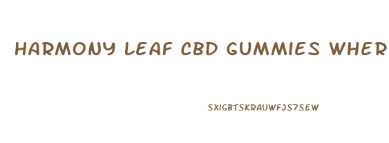 Harmony Leaf Cbd Gummies Where To Buy