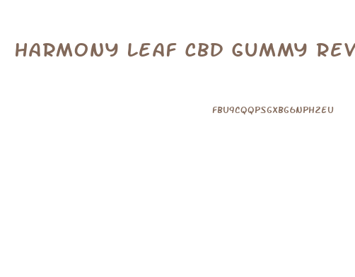 Harmony Leaf Cbd Gummy Reviews
