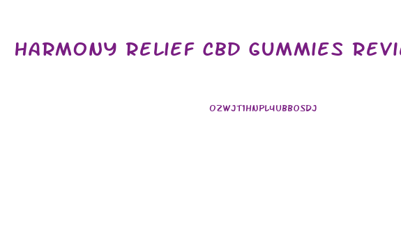 Harmony Relief Cbd Gummies Reviews