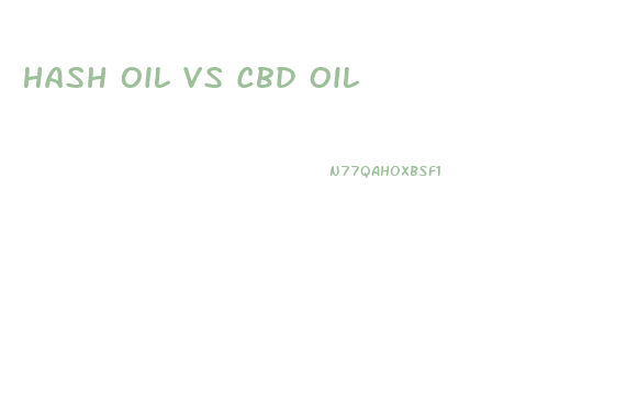 Hash Oil Vs Cbd Oil