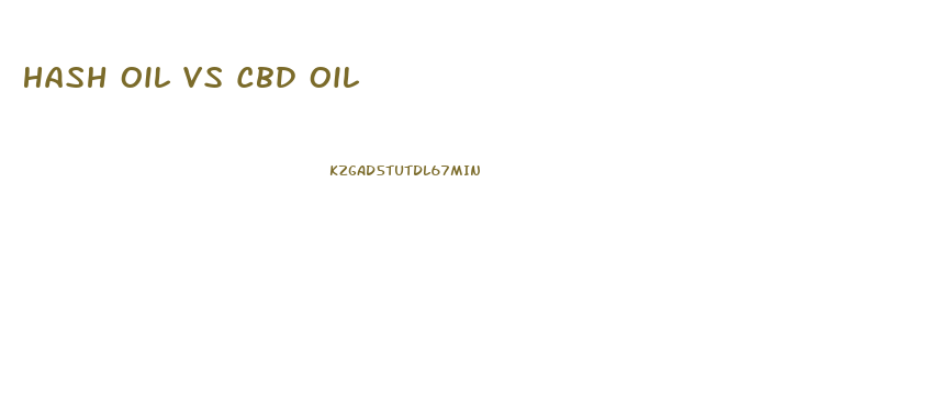 Hash Oil Vs Cbd Oil