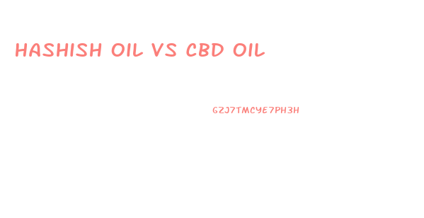 Hashish Oil Vs Cbd Oil