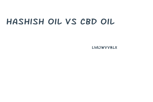Hashish Oil Vs Cbd Oil